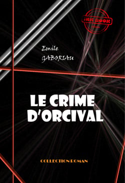 Le crime d’Orcival [édition intégrale revue et mise à jour] - édition intégrale