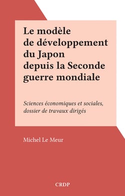 Le modèle de développement du Japon depuis la Seconde guerre mondiale - Sciences économiques et sociales, dossier de travaux dirigés