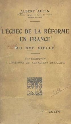 L'échec de la Réforme en France au XVIe siècle - Contribution à l'histoire du sentiment religieux