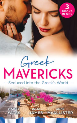 Greek Mavericks: Seduced Into The Greek's World - Carides's Forgotten Wife / Captivated by the Greek / The Return of Antonides