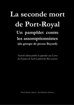 La seconde mort de Port-Royal - Un pamphlet contre les assomptionnistes (du groupe de presse Bayard)