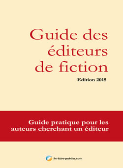 Guide des éditeurs de fiction - Guide pratique pour les auteurs cherchant un éditeur