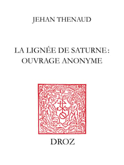 La Lignée de Saturne : ouvrage anonyme (B.N. Ms. fr. 1358) - Suivi de La Lignée de Saturne ou Le Traité de science poétique (B.N. Ms. fr. 2081)