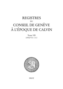 Registres du Conseil de Genève à l'époque de Calvin - Tome VII, du 1er janvier au 31 décembre 1542 (en 2 vols)