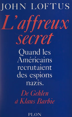 L'affreux secret - De Gehlen à Klaus Barbie, quand les américains recrutaient des espions nazis