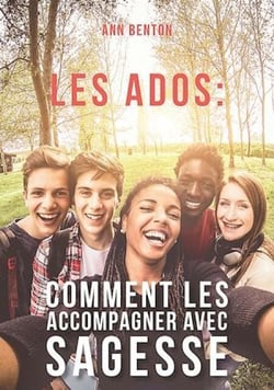 Les ados: comment les accompagner avec sagesse