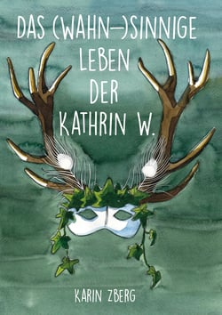 Das wahnsinnige Leben der Kathrin W.