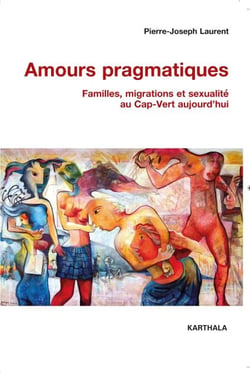 Amours pragmatiques - Familles, migrations et sexualité au Cap-Vert aujourd'hui