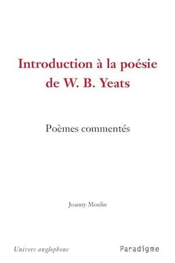 Introduction à la poésie de W.B. Yeats - Poèmes commentés