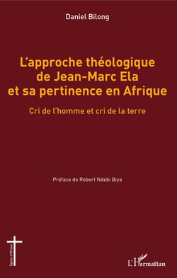 L'approche théologique de Jean-Marc Ela et sa pertinence en Afrique - Cri de l'homme et cri de la terre