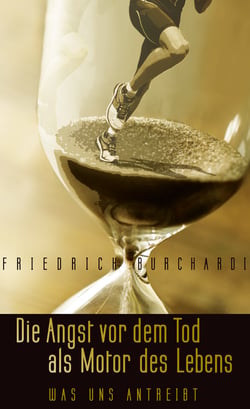 Die Angst vor dem Tod als Motor des Lebens - Was uns antreibt