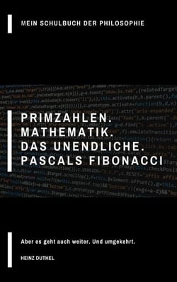 Mein Schulbuch der Philosophie Primzahlen - Mathematik. Das Unendliche. Pascals Fibonacci