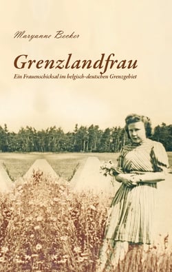 Grenzlandfrau - Ein Frauenschicksal im belgisch-deutschen Grenzgebiet