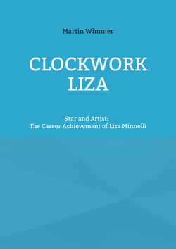 Clockwork Liza - Star and Artist: The Career Achievement of Liza Minnelli