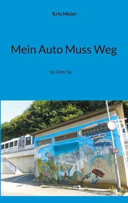Mein Auto Muss Weg - So Oder So