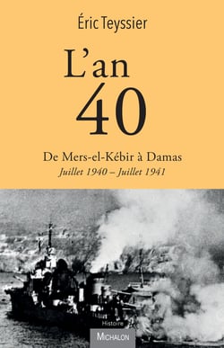 L'an 40. De Mers-el-Kébir à Damas - Juillet 1940 - Juillet 1941