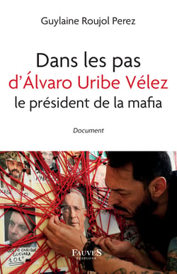 Dans les pas d'Álvaro Uribe Vélez le président de la mafia - Le président de la mafia