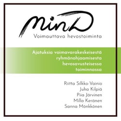 MinD - voimauttava hevostoiminta - Ajatuksia voimavarakeskeisestä ryhmänohjaamisesta hevosavusteisessa toiminnassa