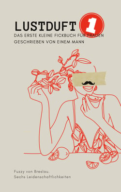 Lustduft - Das erste kleine Fickbuch für Frauen geschrieben von einem Mann