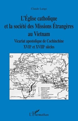 L'Eglise catholique et la société des Missions Etrangères au Vietnam - Vicariat apostolique de Cochinchine - XVIIème et XVIIIème siècles