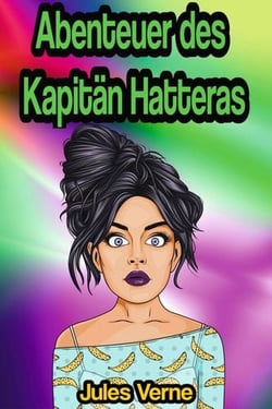 Die Abenteuer des Kapitän Hatteras oder Reisen und Abenteuer des Kapitän Hatteras