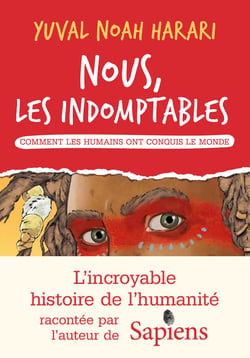 Nous les indomptables - tome 1 - Comment les humains ont conquis le monde