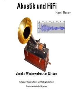 Akustik und HiFi - von der Wachswalze zum Audio-Stream