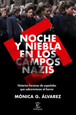 Noche y Niebla en los campos nazis - Historias heroicas de españolas que sobrevivieron al horror