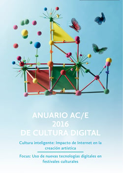 Anuario AC/E 2016 de cultura digital - Cultura inteligente: Impacto de Internet en la creación artística. Focus: Uso de nuevas tecnologías digitales en festivales culturales