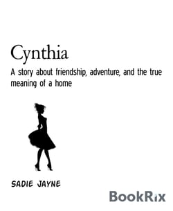 Cynthia - A story about friendship, adventure, and the true meaning of a home