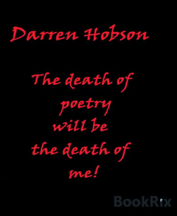 The Death Of Poetry Will Be The Death Of Me