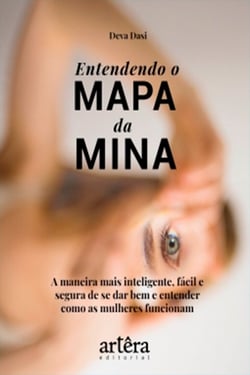 Entendendo o Mapa da Mina: - A Maneira mais Inteligente, Fácil e Segura de se dar Bem e Entender como as Mulheres Funcionam