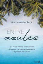 Entre azules. Una novela sobre el poder sanador del pasado y la importancia de valorar el presente sea cual sea