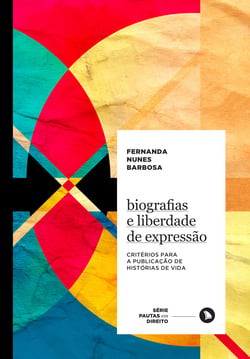 Biografias e liberdade de expressão - Critérios para a publicação de histórias de vida