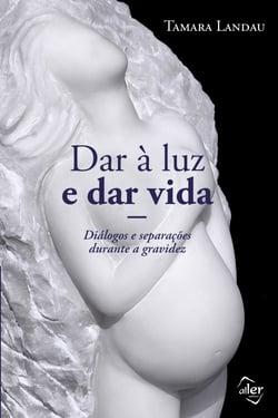 Dar à luz e dar vida - Diálogos e separações durante a gravidez