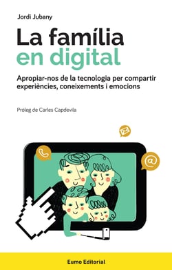 La família en digital - Apropiar-nos de la tecnologia per compartir experiències, coneixements i emocions