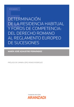 Determinación de la residencia habitual y foros de competencia: del Derecho Romano al Reglamento Europeo de Sucesiones