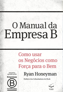 O Manual da Empresa B - Como usar os negócios como força para o bem