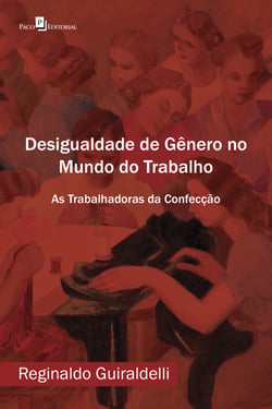Desigualdade de Gênero no Mundo do Trabalho - As Trabalhadoras da Confecção