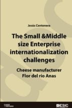 The Small &amp; Middle size Enterprise internationalization challenges. Cheese manufacturer Flor del río Anas Case-Study