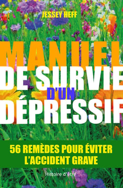 Manuel de survie d'un dépressif - 56 remèdes pour éviter l'accident grave