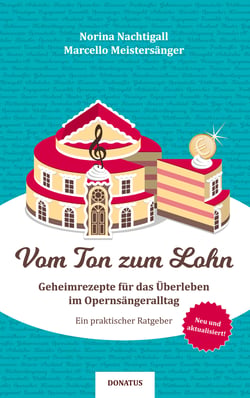 Vom Ton zum Lohn - Geheimrezepte für das Überleben im Opernsängeralltag. Ein praktischer Ratgeber