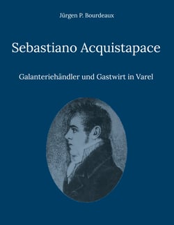 Sebastiano Acquistapace - Galanteriehändler und Gastwirt in Varel
