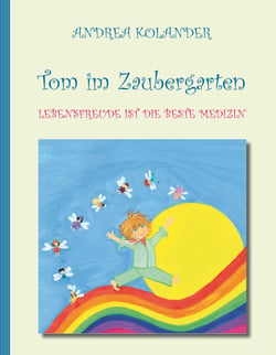 Tom im Zaubergarten - Lebensfreude ist die beste Medizin