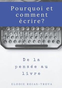 Pourquoi et comment écrire? - De la pensée au livre