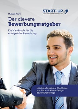 Der clevere Bewerbungsratgeber - Ein Handbuch für die erfolgreiche Bewerbung: Mit vielen Beispielen, Checklisten und Tipps - Inklusive Design-Bewerbungsvorlage