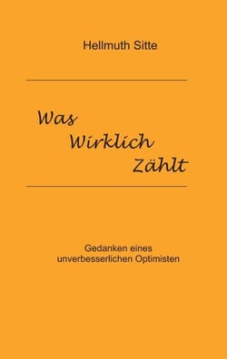 Was wirklich zählt - Gedanken eines unverbesserlichen Optimisten