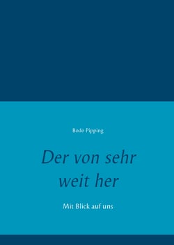Der von sehr weit her - Mit Blick auf uns