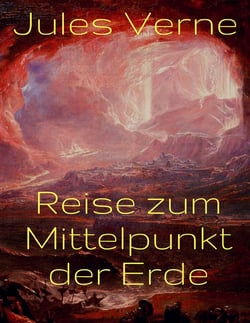 Reise zum Mittelpunkt der Erde - Vollständige deutsche Ausgabe