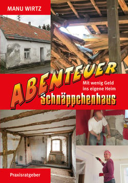 Abenteuer Schnäppchenhaus - Mit wenig Geld ins eigene Heim
